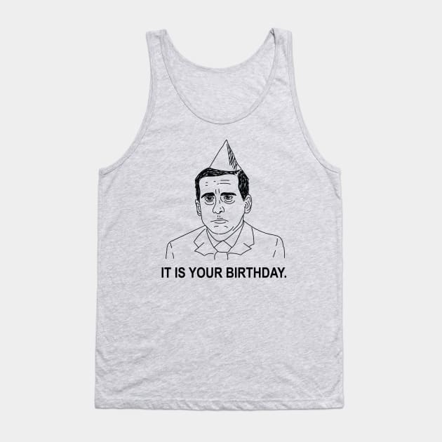 Michael Scott • The Office • IT IS YOUR BIRTHDAY Shirt Tank Top by FalconArt